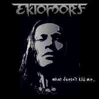 EKTOMORF-WhatDoesn'tKillMe